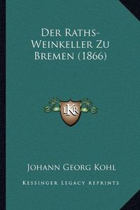 Cover image for Der Raths-Weinkeller Zu Bremen (1866)