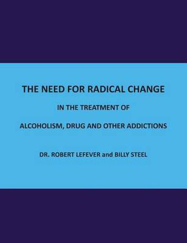 Cover image for The Need for Radical Change in The treatment of Alcoholism, Drug and Other Addictions