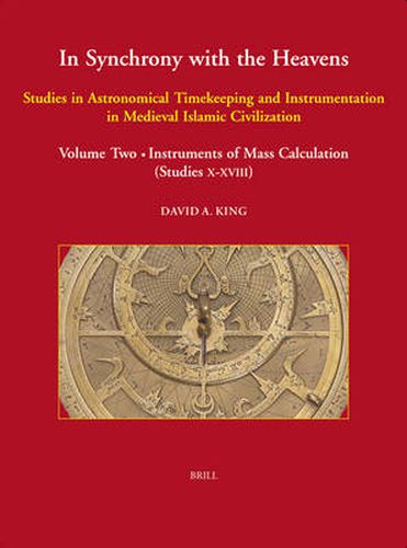 In Synchrony with the Heavens (2 Vols.): Studies in Astronomical Timekeeping and Instrumentation in Medieval Islamic Civilization