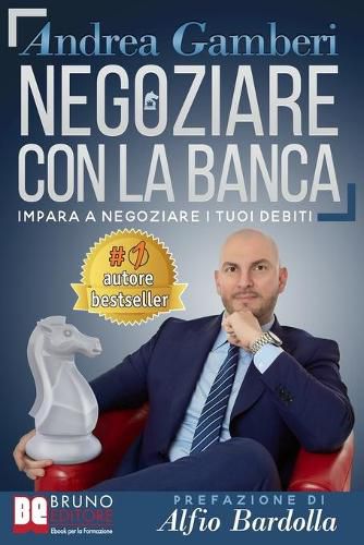 Cover image for Negoziare Con La Banca: I 20 Segreti Per Trovare Un Accordo E Risolvere I Problemi Con Il Tuo Istituto Di Credito