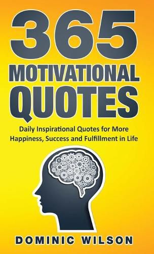 Cover image for 365 Motivational Quotes: Daily Inspirational Quotes to Have More Happiness, Success and Fulfillment in Life