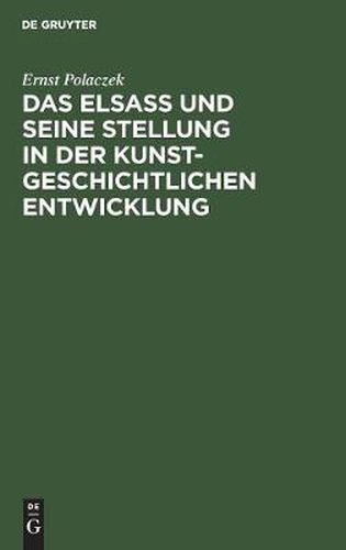 Das Elsass und seine Stellung in der kunstgeschichtlichen Entwicklung: Ein Vortrag, gehalten am 26. Oktober 1905 in der Ausstellung der Denkmalpflege in Strassburg