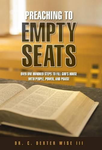 Cover image for Preaching to Empty Seats: Over One Hundred Steps to Fill God's House with People, Power, and Praise