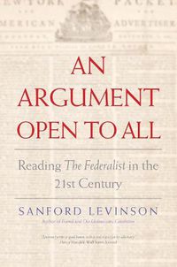 Cover image for An Argument Open to All: Reading  The Federalist  in the 21st Century