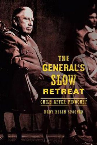 Cover image for The General's Slow Retreat: Chile after Pinochet