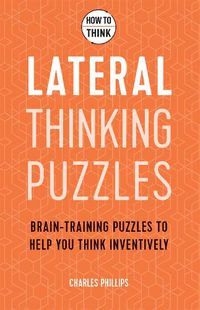 Cover image for How to Think - Lateral Thinking Puzzles: Brain-training puzzles to help you think inventively