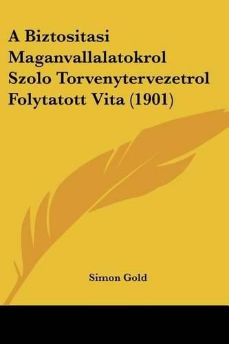 Cover image for A Biztositasi Maganvallalatokrol Szolo Torvenytervezetrol Folytatott Vita (1901)