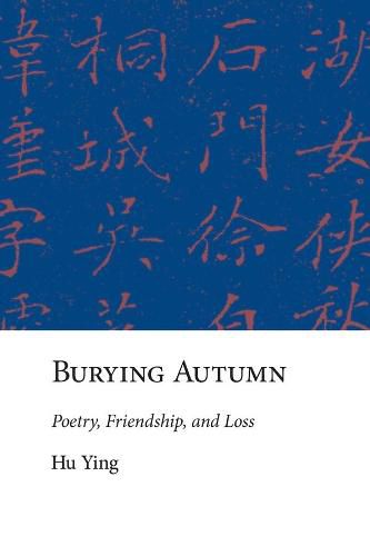 Cover image for Burying Autumn: Poetry, Friendship, and Loss