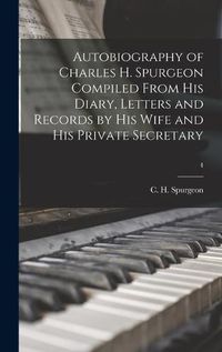 Cover image for Autobiography of Charles H. Spurgeon Compiled From His Diary, Letters and Records by His Wife and His Private Secretary; 4