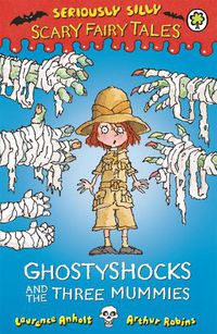 Cover image for Seriously Silly: Scary Fairy Tales: Ghostyshocks and the Three Mummies