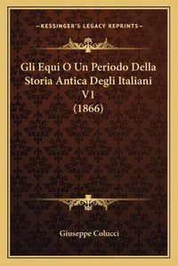 Cover image for Gli Equi O Un Periodo Della Storia Antica Degli Italiani V1 (1866)