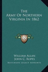 Cover image for The Army of Northern Virginia in 1862