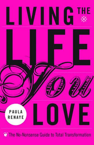 Cover image for Living the Life You Love: The No-Nonsense Guide to Total Transformation