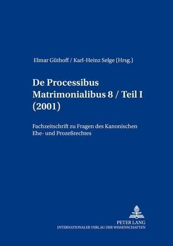 Cover image for de Processibus Matrimonialibus: Fachzeitschrift Zu Fragen Des Kanonischen Ehe- Und Prozessrechtes, Band 8 / Teil I (2001)