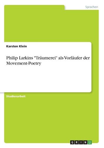 Philip Larkins "Traeumerei" als Vorlaeufer der Movement-Poetry