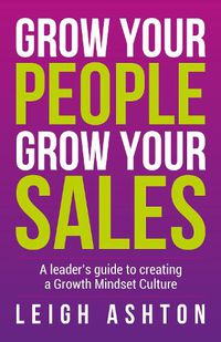 Cover image for Grow Your People, Grow Your Sales: A leader's guide to creating a Growth Mindset Culture