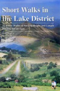 Cover image for Short Walks in the Lake District: 12 Scenic Walks of Varying Height and Length,Suitable for All Ages