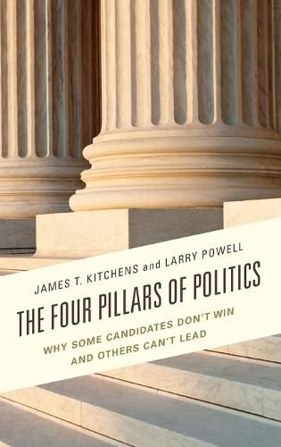 Cover image for The Four Pillars of Politics: Why Some Candidates Don't Win and Others Can't Lead