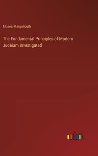 Cover image for The Fundamental Principles of Modern Judaiam Investigated