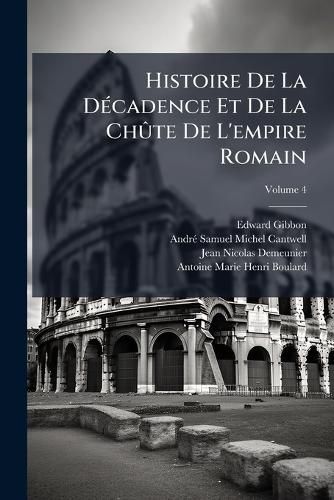Cover image for Histoire de La Dcadence Et de La Chte de L'Empire Romain, Volume 4