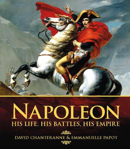 Napoleon: His Life, His Battles, His Empire