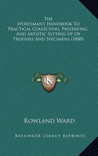 Cover image for The Sportsman's Handbook to Practical Collecting, Preserving, and Artistic Setting-Up of Trophies and Specimens (1880)