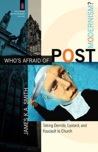 Cover image for Who"s Afraid of Postmodernism? - Taking Derrida, Lyotard, and Foucault to Church