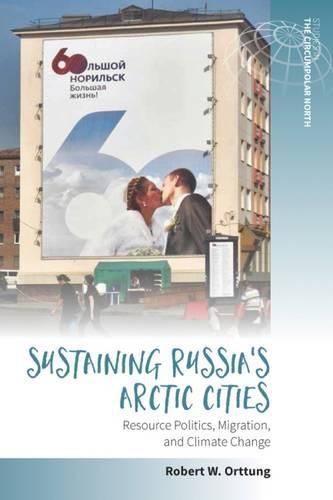 Cover image for Sustaining Russia's Arctic Cities: Resource Politics, Migration, and Climate Change