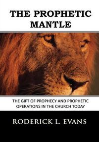 Cover image for The Prophetic Mantle: The Gift of Prophecy and Prophetic Operations in the Church Today