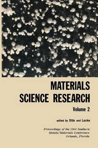 Materials Science Research: Volume 2 The Proceedings of the 1964 Southern Metals/ Materials Conference on Advances in Aerospace Materials, held April 16-17, 1964, at Orlando, Florida, hosted by the Orlando Chapter of the American Society of Metals