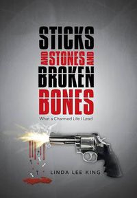 Cover image for Sticks and Stones and Broken Bones: What a Charmed Life I Lead