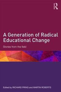 Cover image for A Generation of Radical Educational Change: Stories from the field