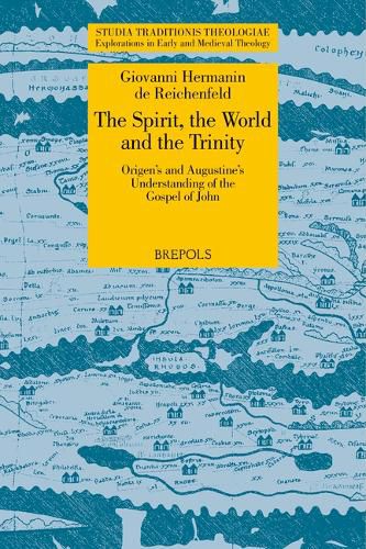Cover image for The Spirit, the World and the Trinity: Origen's and Augustine's Understanding of the Gospel of John