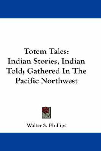 Cover image for Totem Tales: Indian Stories, Indian Told; Gathered in the Pacific Northwest