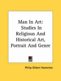 Cover image for Man in Art: Studies in Religious and Historical Art, Portrait and Genre