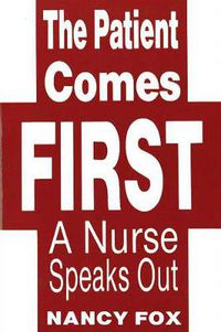 Cover image for Patient Comes First: A Nurse Speaks Out