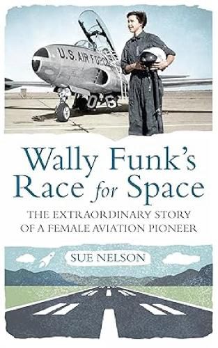 Cover image for Wally Funk's Race for Space: The Extraordinary Story of a Female Aviation Pioneer