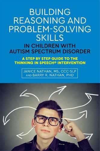 Cover image for Building Reasoning and Problem-Solving Skills in Children with Autism Spectrum Disorder: A Step by Step Guide to the Thinking In Speech (R) Intervention