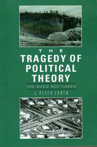 Cover image for The Tragedy of Political Theory: The Road Not Taken