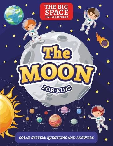 Cover image for The Moon: The Big Space Encyclopedia for Kids. Solar System: Questions and Answers