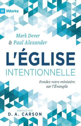 Cover image for L'Eglise intentionnelle (The Deliberate Church): Fondez votre ministere sur l'Evangile