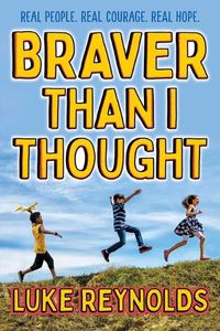 Cover image for Braver Than I Thought: Real People. Real Courage. Real Hope.