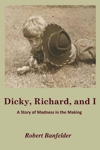 Dicky, Richard and I: A Story of Madness in the Making