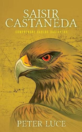 Saisir Castaneda: Comprendre Carlos Castaneda
