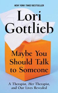 Cover image for Maybe You Should Talk to Someone: A Therapist, Her Therapist, and Our Lives Revealed