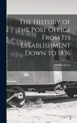 Cover image for The History of the Post Office From Its Establishment Down to 1836