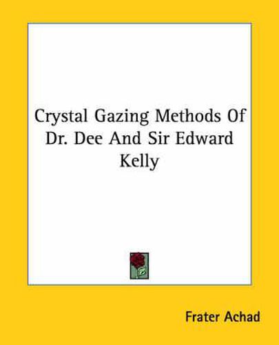 Cover image for Crystal Gazing Methods of Dr. Dee and Sir Edward Kelly