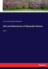 Cover image for Life and Adventures of Alexander Dumas: Vol. I