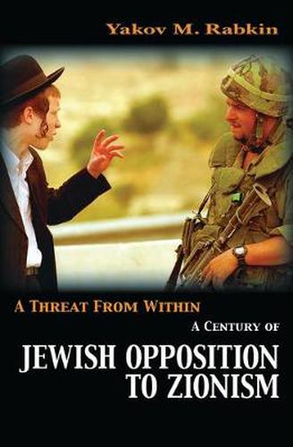 A Threat from Within: A Century of Jewish Opposition to Zionism