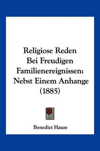 Cover image for Religiose Reden Bei Freudigen Familienereignissen: Nebst Einem Anhange (1885)